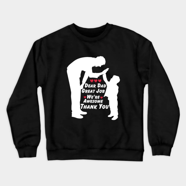 Dear Dad Great Job We're Awesome Thank You Crewneck Sweatshirt by Magnificent Butterfly